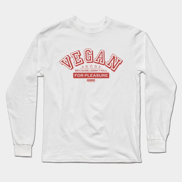 Vegan because I don’t kill for pleasure Long Sleeve T-Shirt by Prints do Freedom